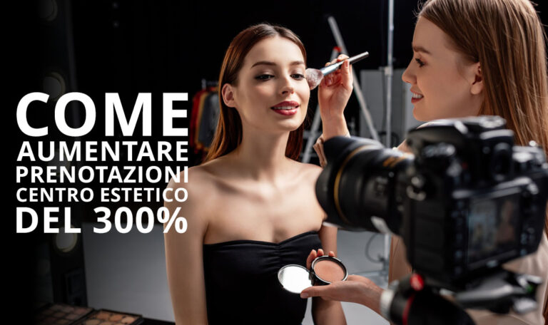 Come Aumentare Prenotazioni Centro Estetico del 300%