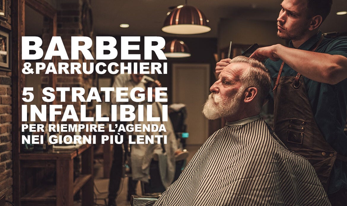 Barber e parrucchieri: 5 strategie infallibili per riempire l’agenda nei giorni più lenti