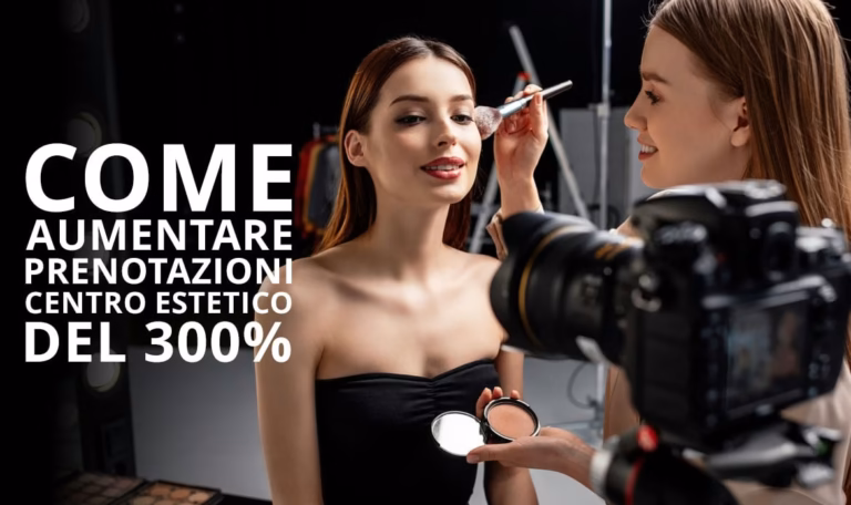 Come Aumentare Prenotazioni Centro Estetico del 300%
